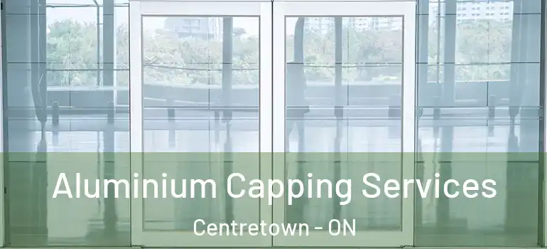 Aluminium Capping Services Centretown - ON