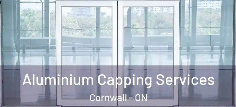 Aluminium Capping Services Cornwall - ON