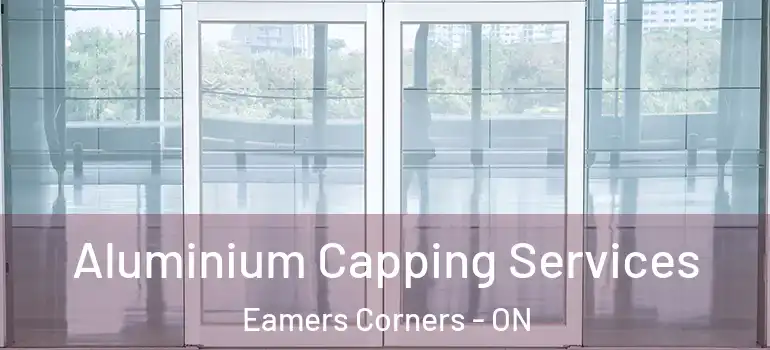 Aluminium Capping Services Eamers Corners - ON