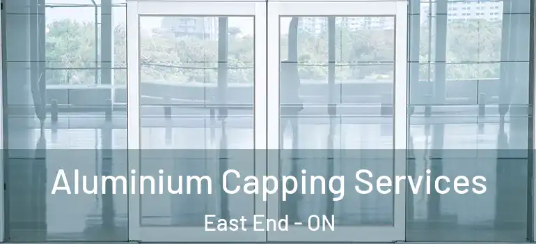 Aluminium Capping Services East End - ON