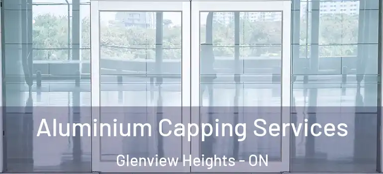 Aluminium Capping Services Glenview Heights - ON