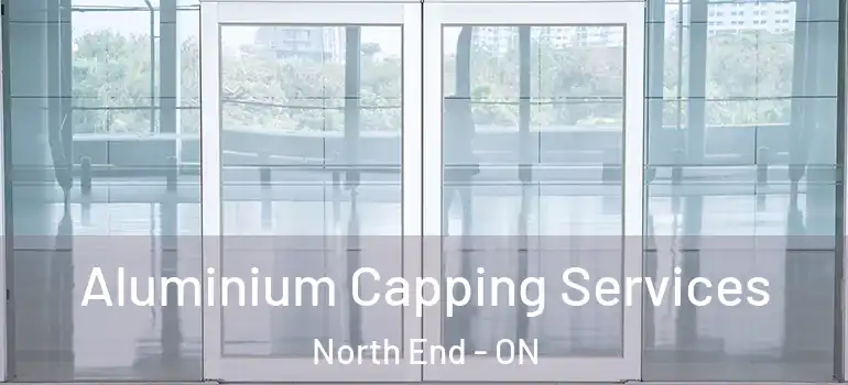 Aluminium Capping Services North End - ON