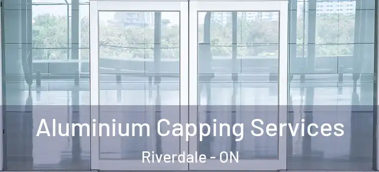 Aluminium Capping Services Riverdale - ON