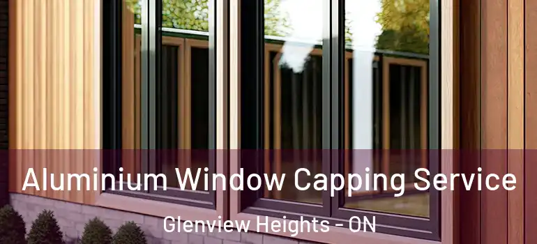 Aluminium Window Capping Service Glenview Heights - ON