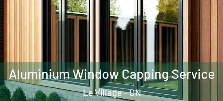 Aluminium Window Capping Service Le Village - ON