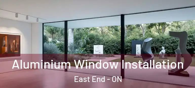 Aluminium Window Installation East End - ON