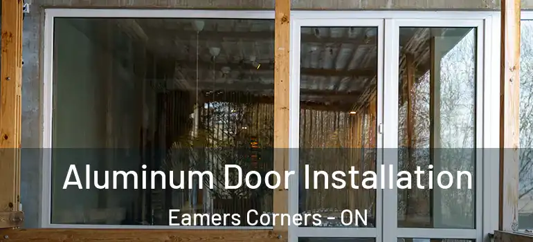 Aluminum Door Installation Eamers Corners - ON