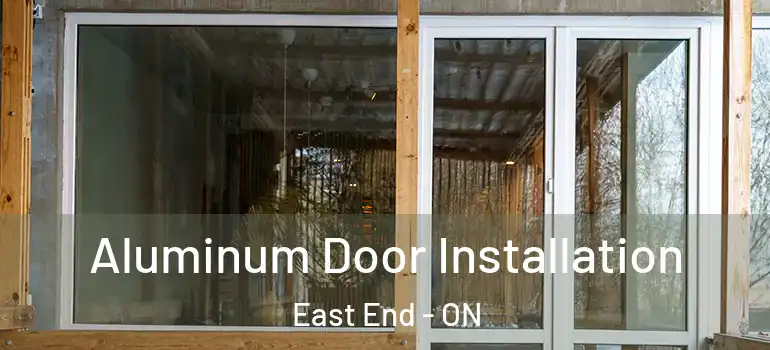 Aluminum Door Installation East End - ON