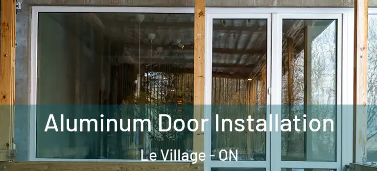 Aluminum Door Installation Le Village - ON