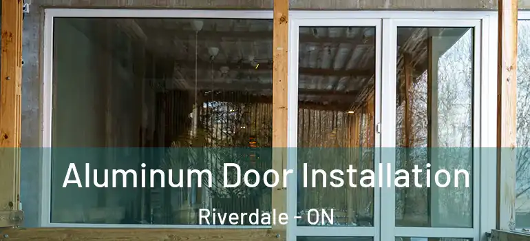 Aluminum Door Installation Riverdale - ON