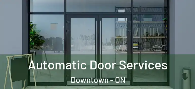 Automatic Door Services Downtown - ON