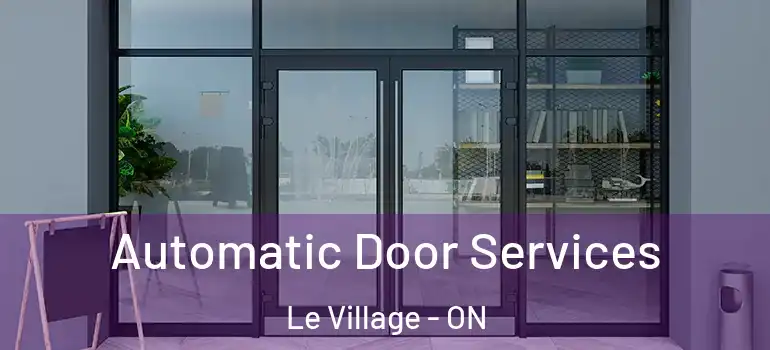 Automatic Door Services Le Village - ON