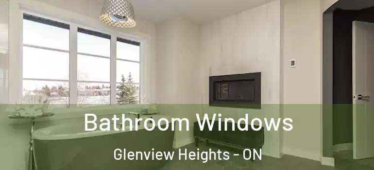 Bathroom Windows Glenview Heights - ON
