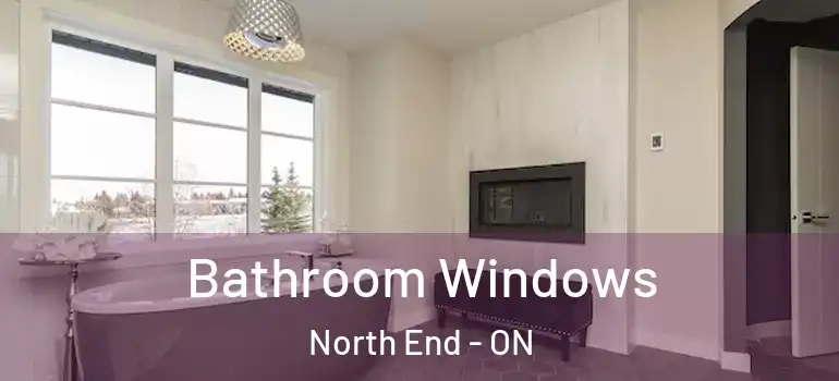 Bathroom Windows North End - ON