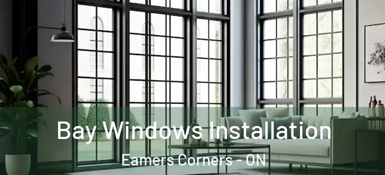 Bay Windows Installation Eamers Corners - ON