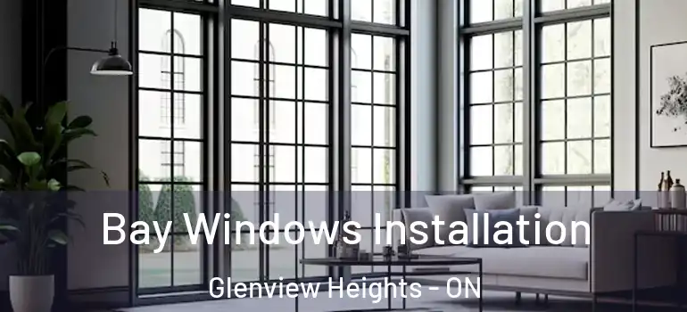 Bay Windows Installation Glenview Heights - ON