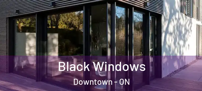 Black Windows Downtown - ON