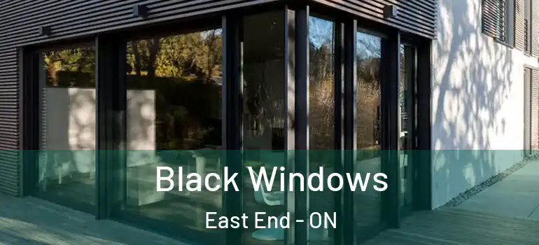 Black Windows East End - ON