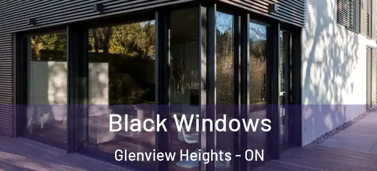 Black Windows Glenview Heights - ON