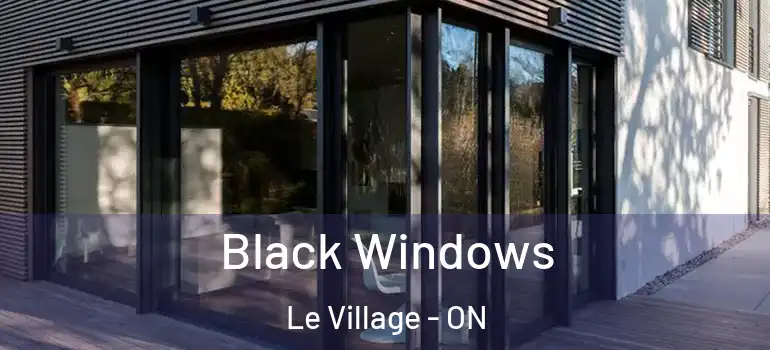 Black Windows Le Village - ON