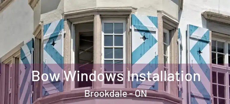 Bow Windows Installation Brookdale - ON