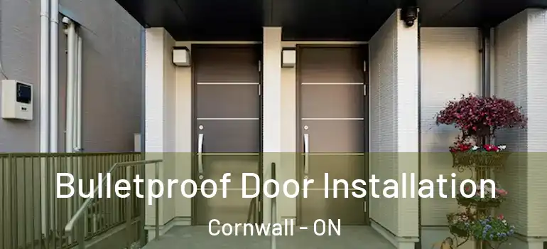 Bulletproof Door Installation Cornwall - ON