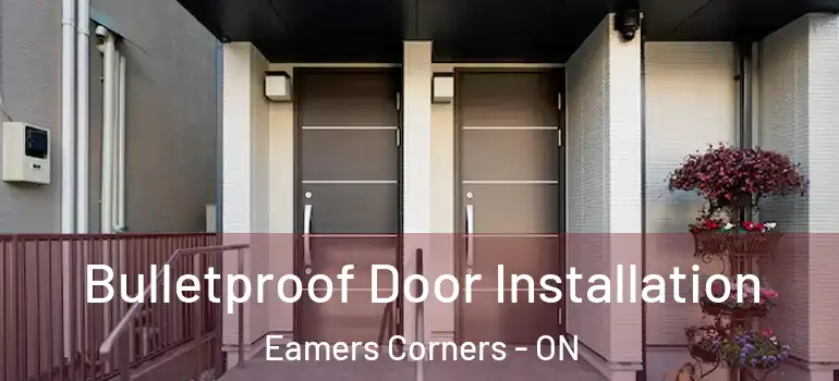 Bulletproof Door Installation Eamers Corners - ON