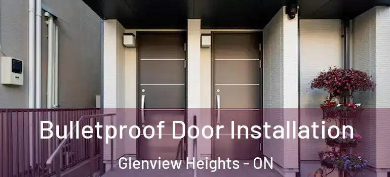 Bulletproof Door Installation Glenview Heights - ON