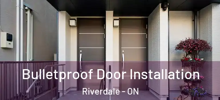 Bulletproof Door Installation Riverdale - ON