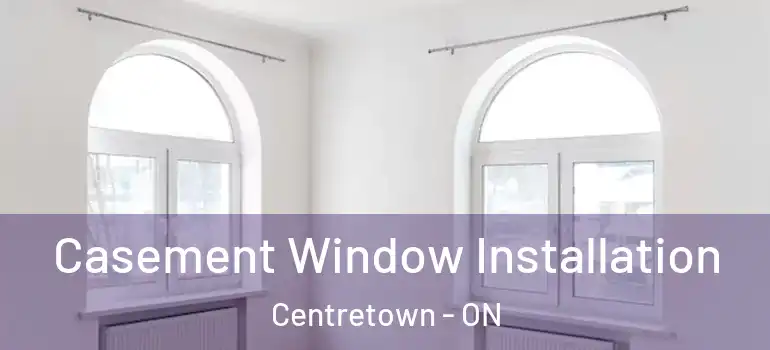 Casement Window Installation Centretown - ON