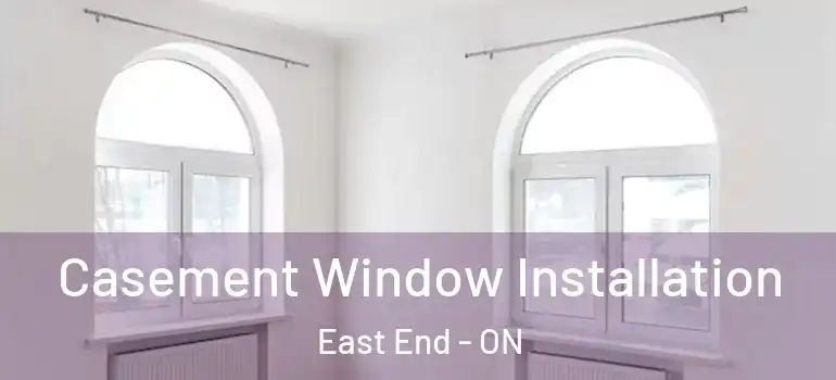 Casement Window Installation East End - ON