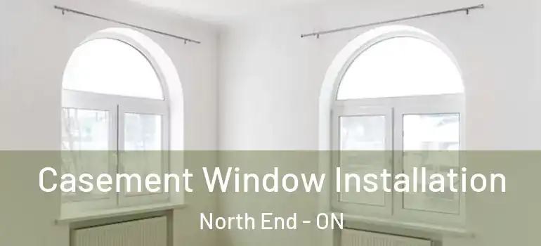 Casement Window Installation North End - ON