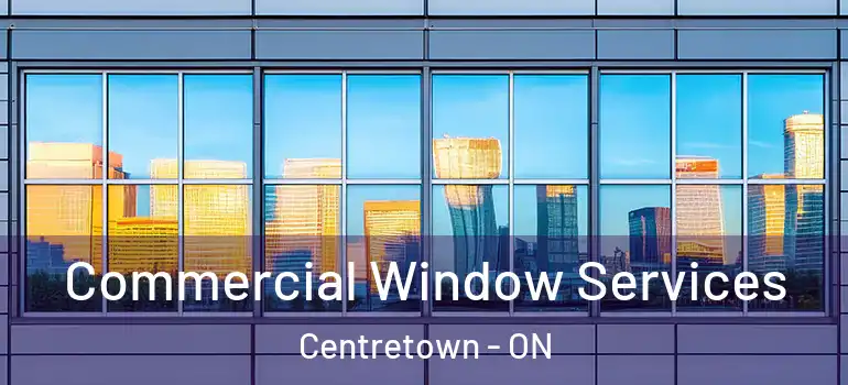 Commercial Window Services Centretown - ON