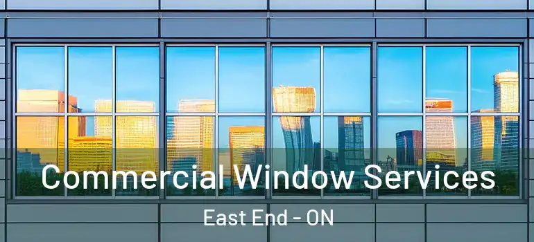 Commercial Window Services East End - ON