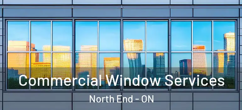 Commercial Window Services North End - ON