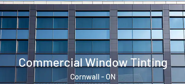 Commercial Window Tinting Cornwall - ON