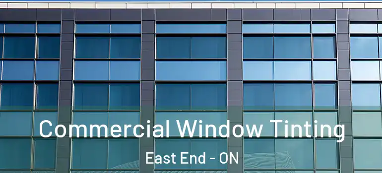 Commercial Window Tinting East End - ON
