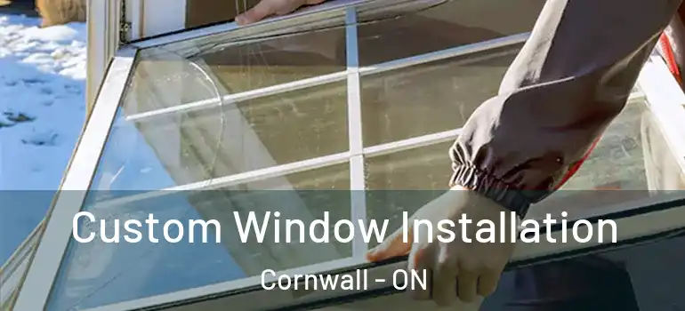 Custom Window Installation Cornwall - ON