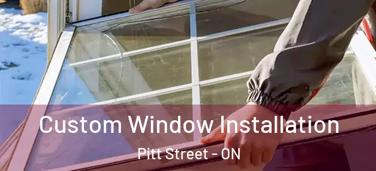 Custom Window Installation Pitt Street - ON