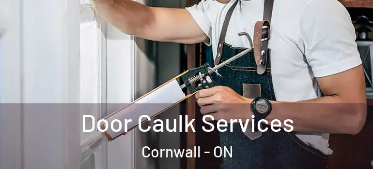 Door Caulk Services Cornwall - ON