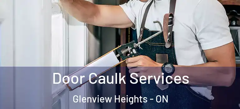 Door Caulk Services Glenview Heights - ON