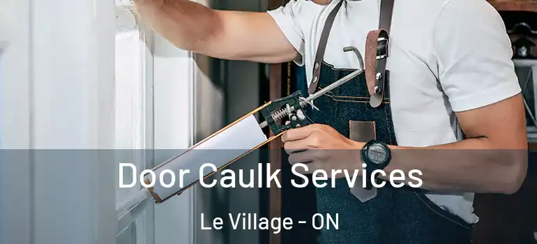 Door Caulk Services Le Village - ON