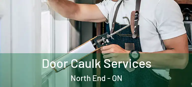 Door Caulk Services North End - ON