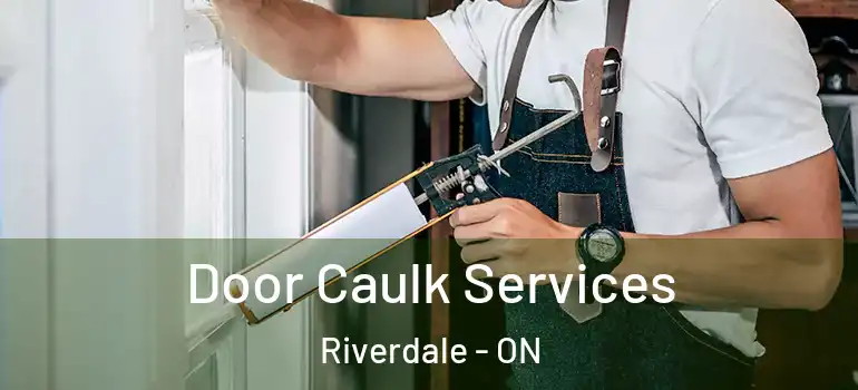 Door Caulk Services Riverdale - ON