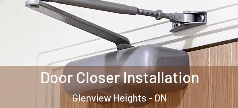 Door Closer Installation Glenview Heights - ON