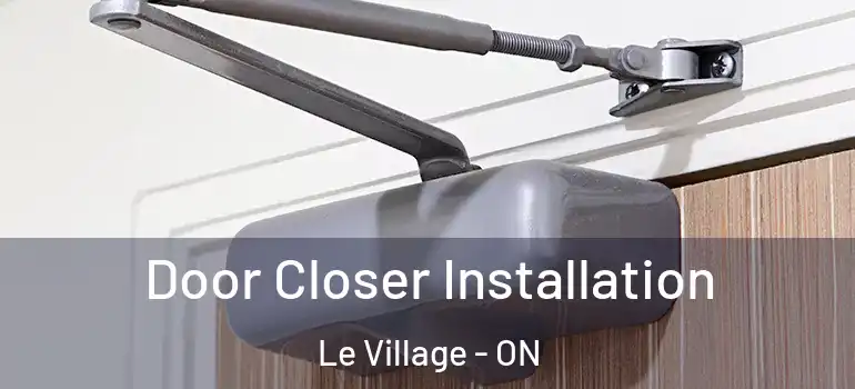 Door Closer Installation Le Village - ON