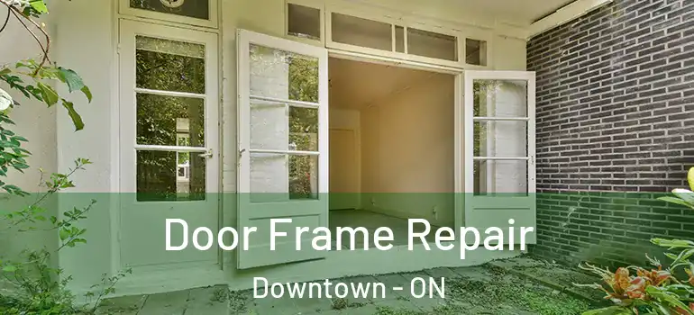 Door Frame Repair Downtown - ON