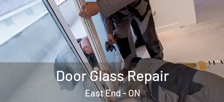 Door Glass Repair East End - ON