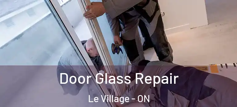 Door Glass Repair Le Village - ON