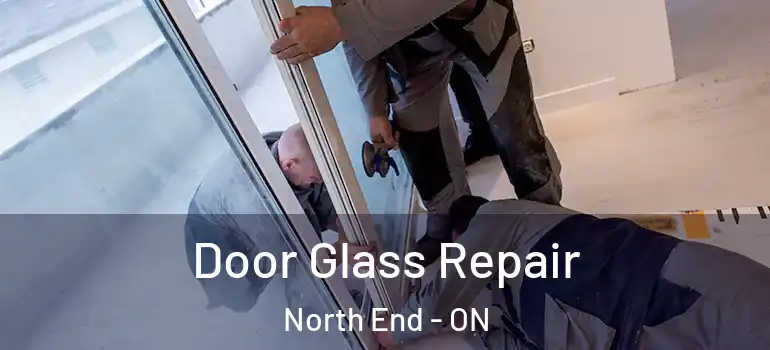Door Glass Repair North End - ON